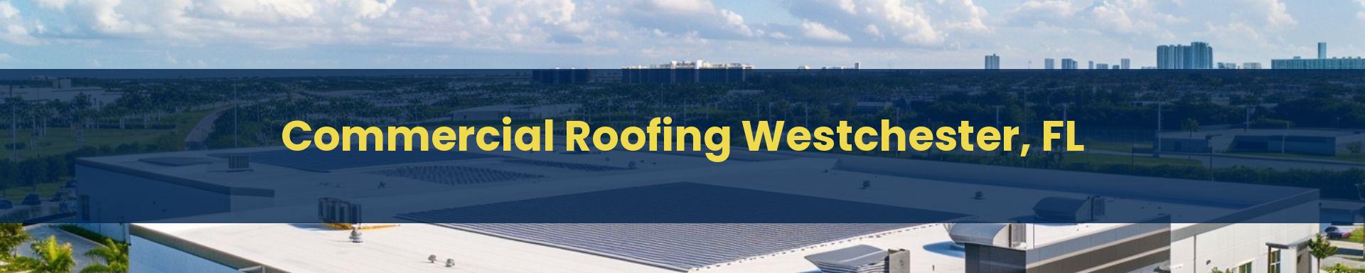 Commercial Roofing Doral Westchester, Florida