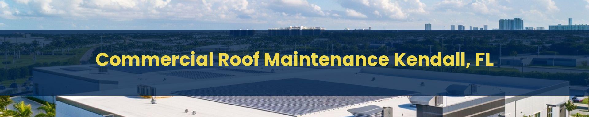 Commercial Roof Maintenance Kendall, Florida