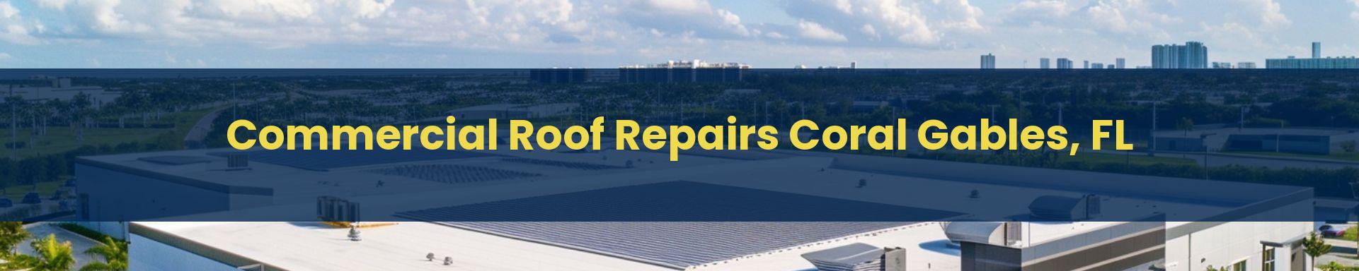 Commercial Roof Repair Coral Gables, Florida