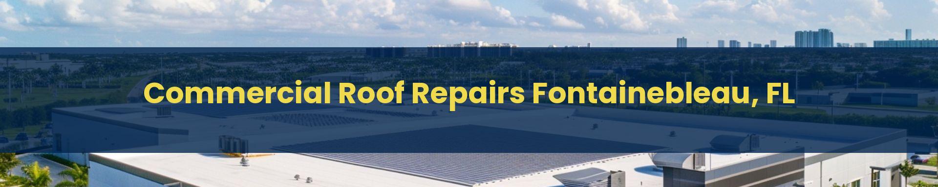 Commercial Roof Repair Fontainebleau, Florida