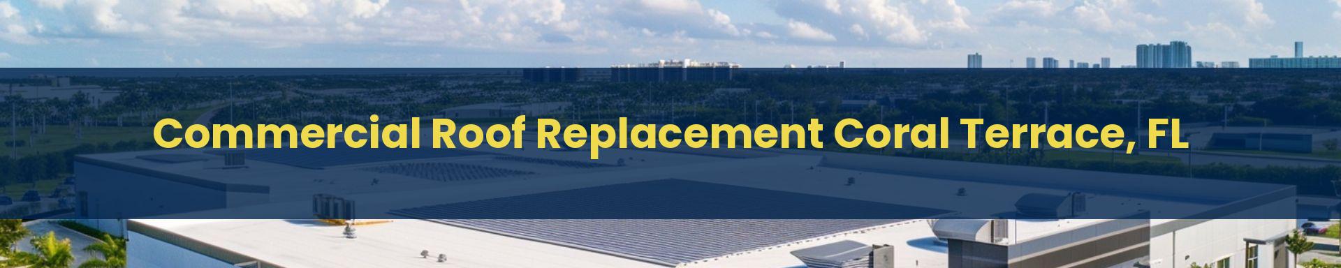 Commercial Roof Replacement Doral Coral Terrace, Florida