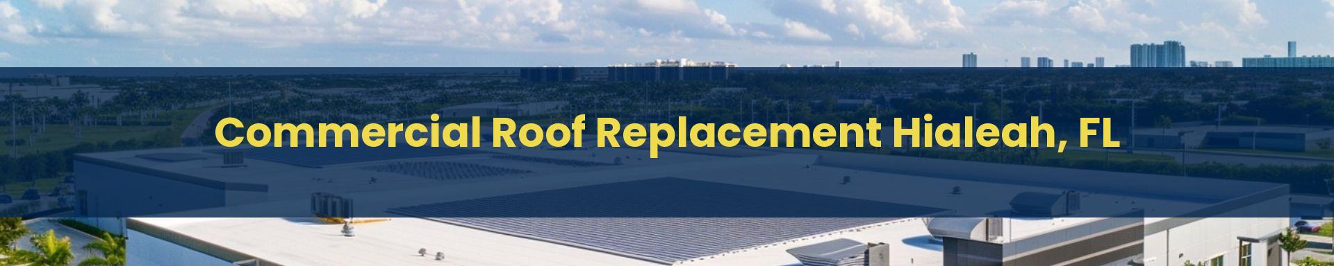 Commercial Roof Replacement Doral Hialeah, Florida