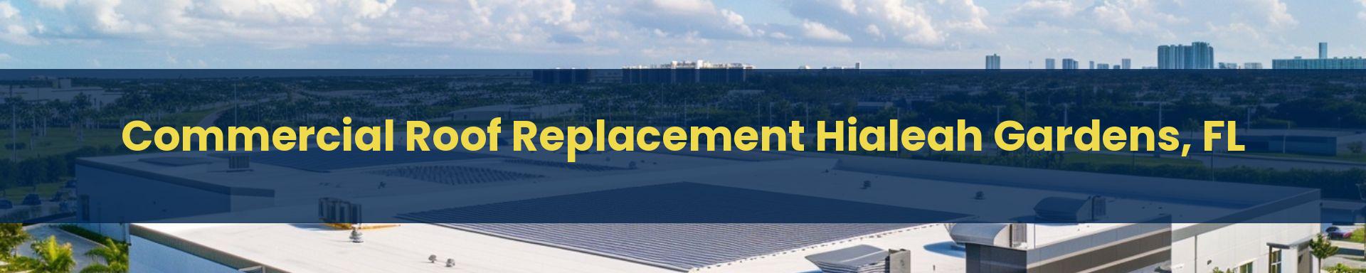 Commercial Roof Replacement Doral Hialeah Gardens, Florida