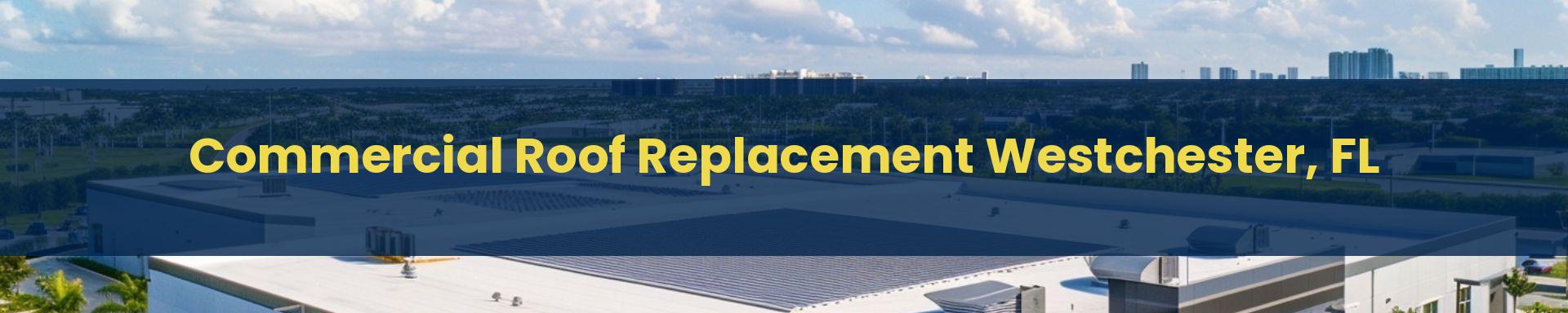 Commercial Roof Replacement Doral Westchester, Florida